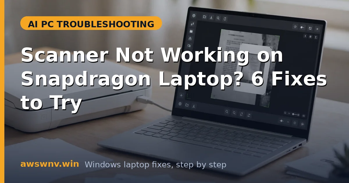 Scanner Not Working on Snapdragon Laptop? 6 Fixes to Try