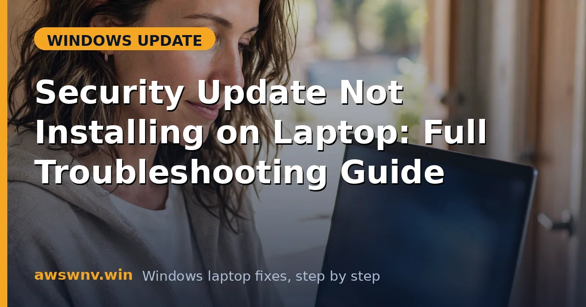Security Update Not Installing on Laptop: Full Troubleshooting Guide
