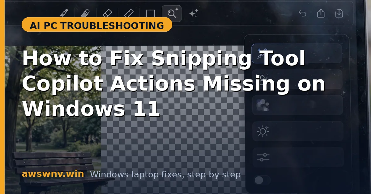 How to Fix Snipping Tool Copilot Actions Missing on Windows 11