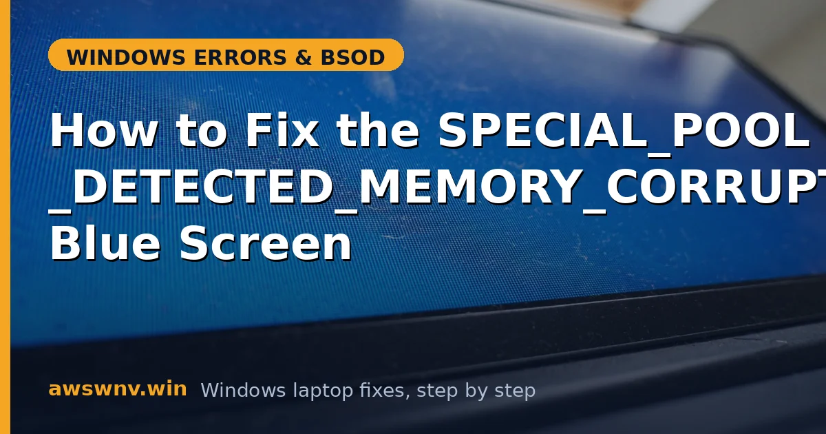 How to Fix the SPECIAL_POOL_DETECTED_MEMORY_CORRUPTION Blue Screen