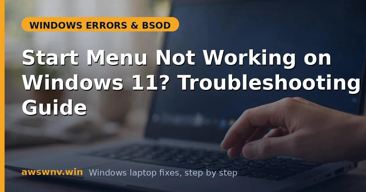 Start Menu Not Working on Windows 11? Troubleshooting Guide