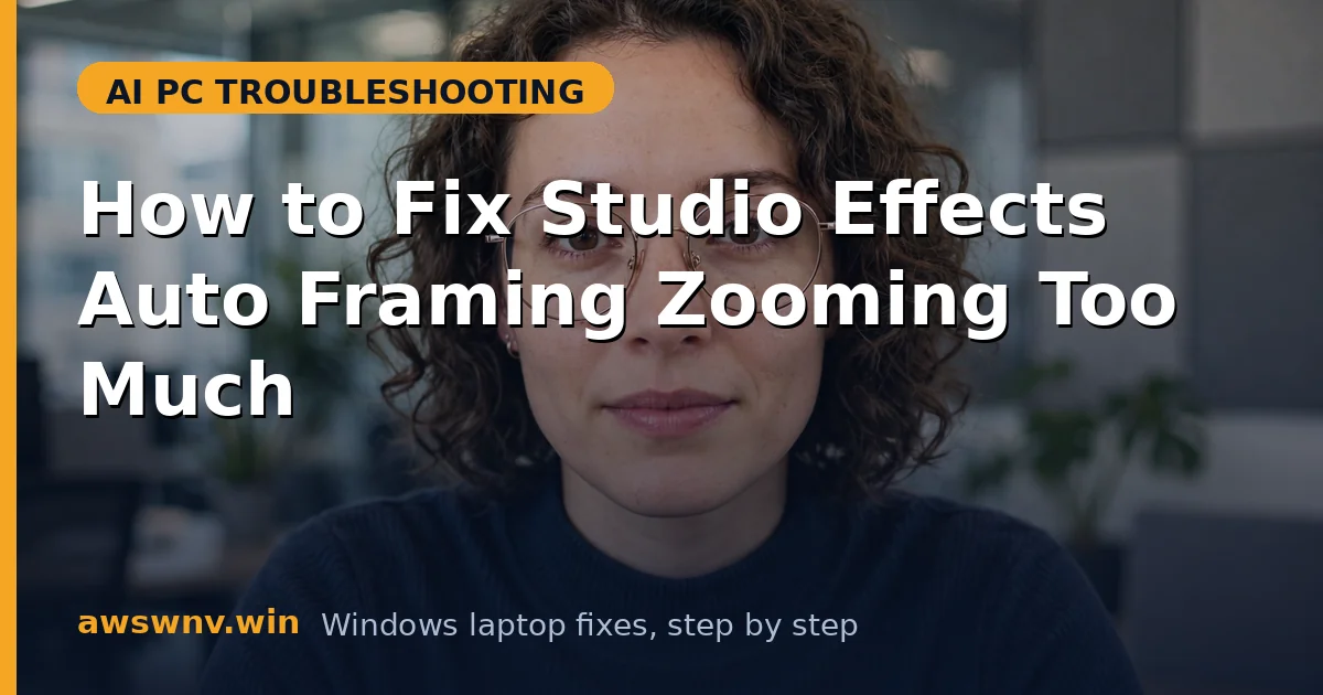 How to Fix Studio Effects Auto Framing Zooming Too Much