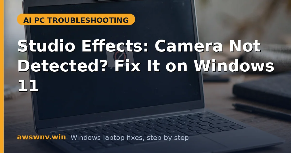 Studio Effects: Camera Not Detected? Fix It on Windows 11