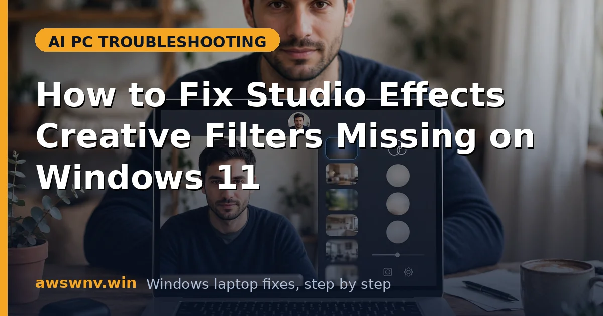How to Fix Studio Effects Creative Filters Missing on Windows 11