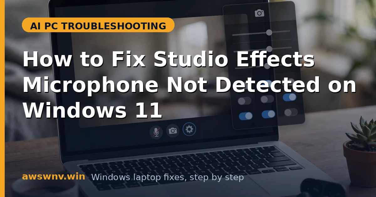 How to Fix Studio Effects Microphone Not Detected on Windows 11