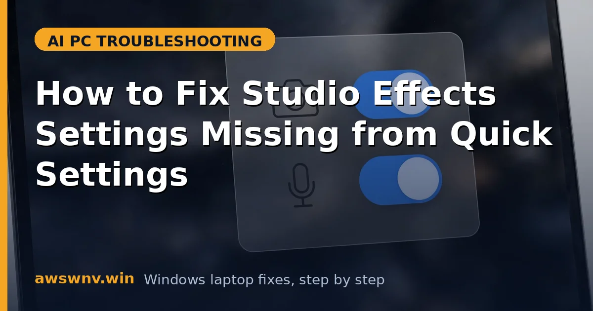 How to Fix Studio Effects Settings Missing from Quick Settings