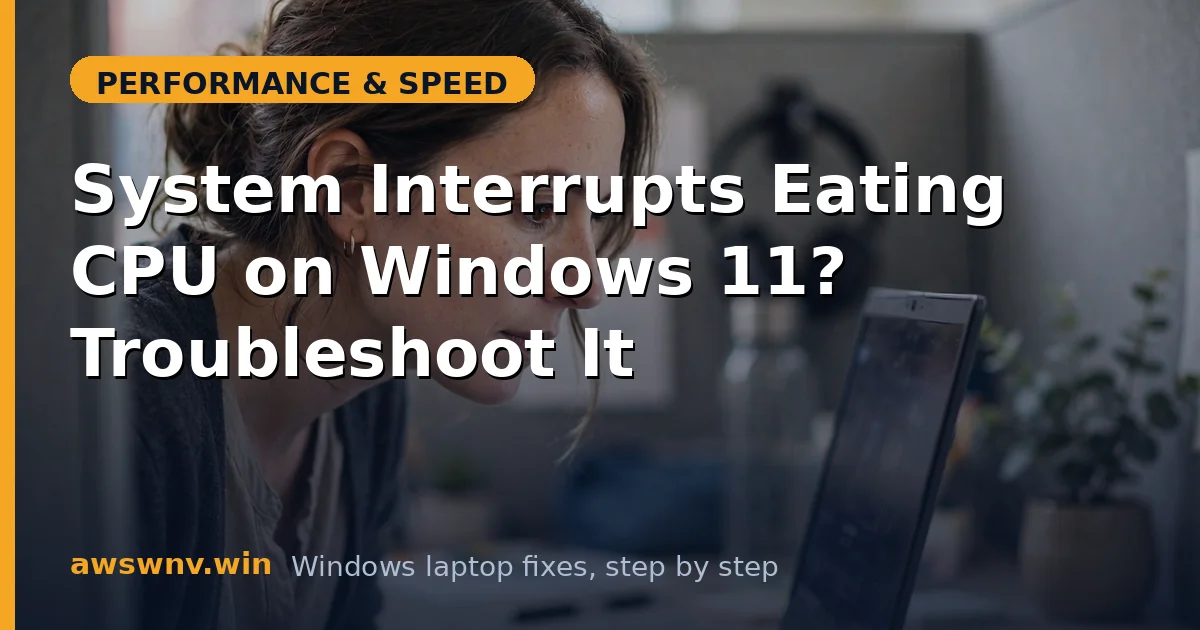 System Interrupts Eating CPU on Windows 11? Troubleshoot It