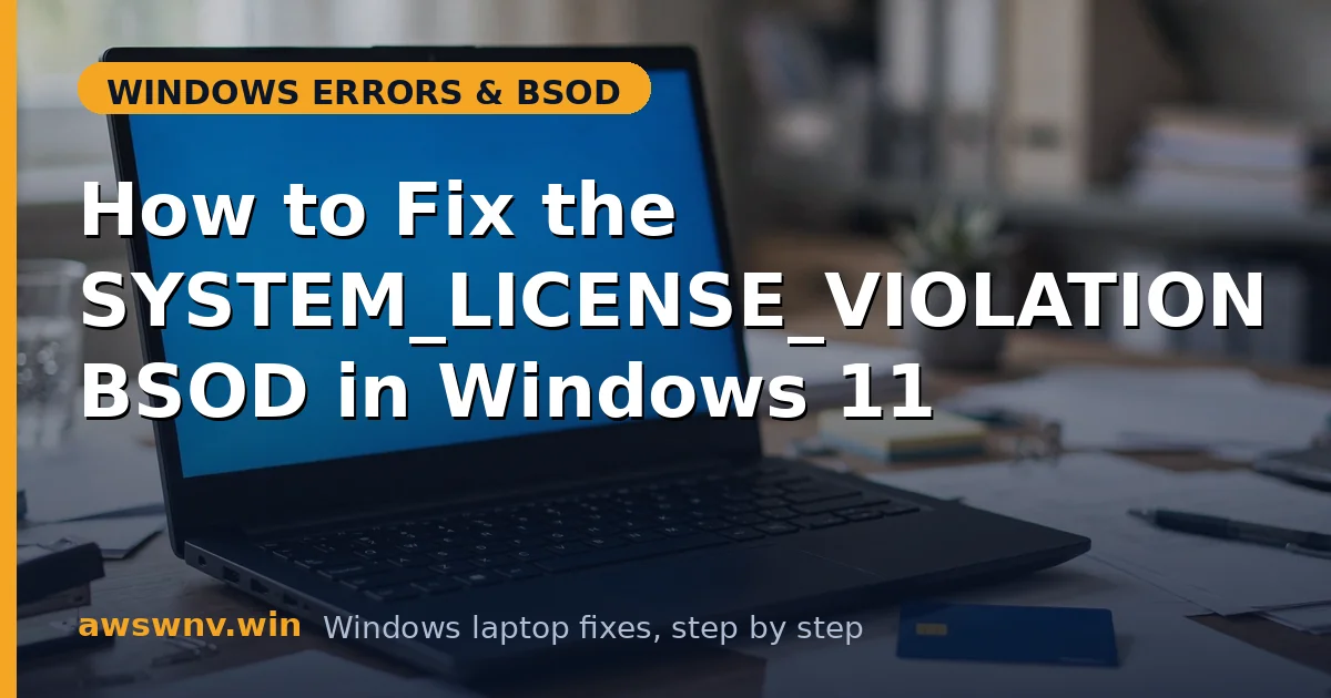 How to Fix the SYSTEM_LICENSE_VIOLATION BSOD in Windows 11