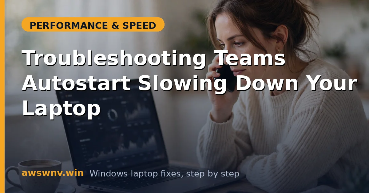 Troubleshooting Teams Autostart Slowing Down Your Laptop