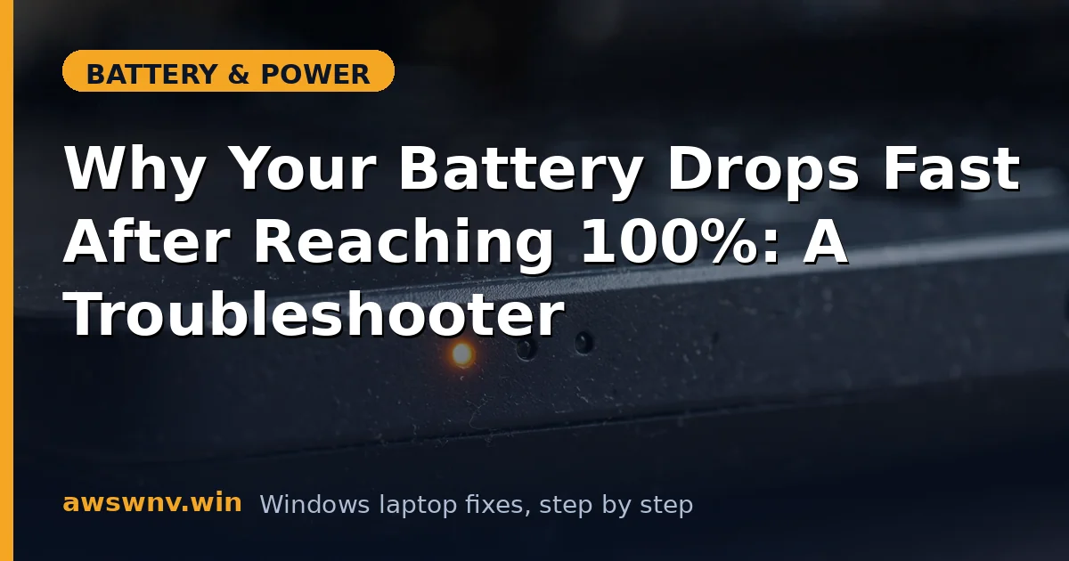 Why Your Battery Drops Fast After Reaching 100%: A Troubleshooter