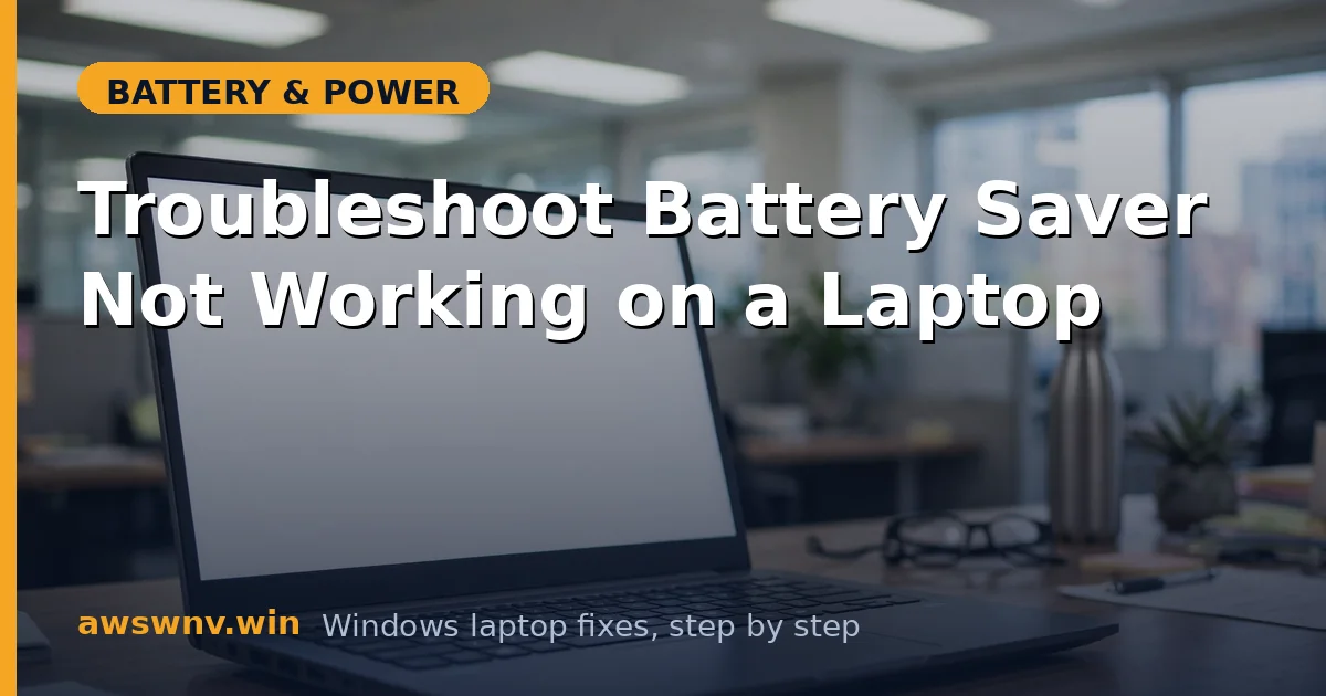 Troubleshoot Battery Saver Not Working on a Laptop