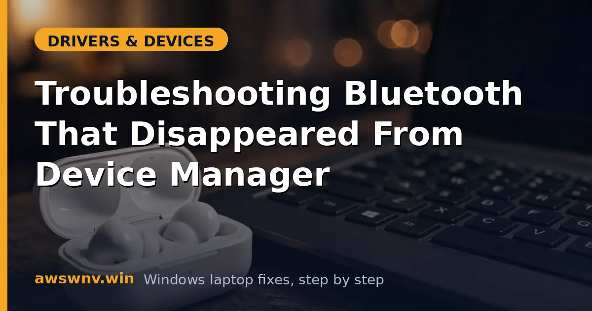 Troubleshooting Bluetooth That Disappeared From Device Manager