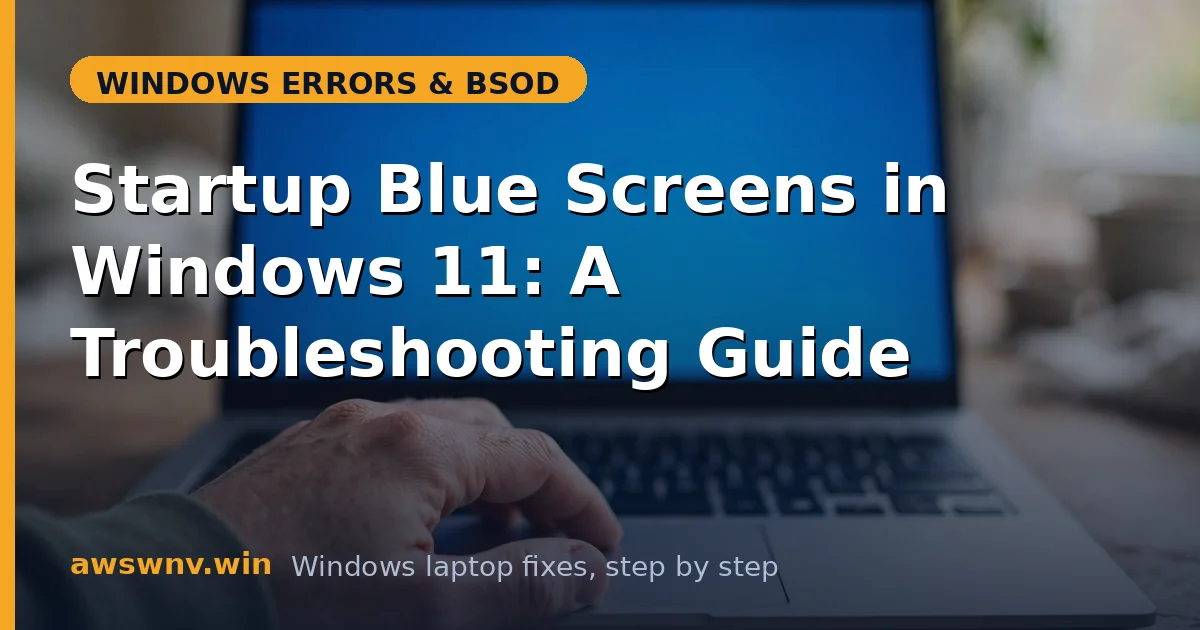 Startup Blue Screens in Windows 11: A Troubleshooting Guide