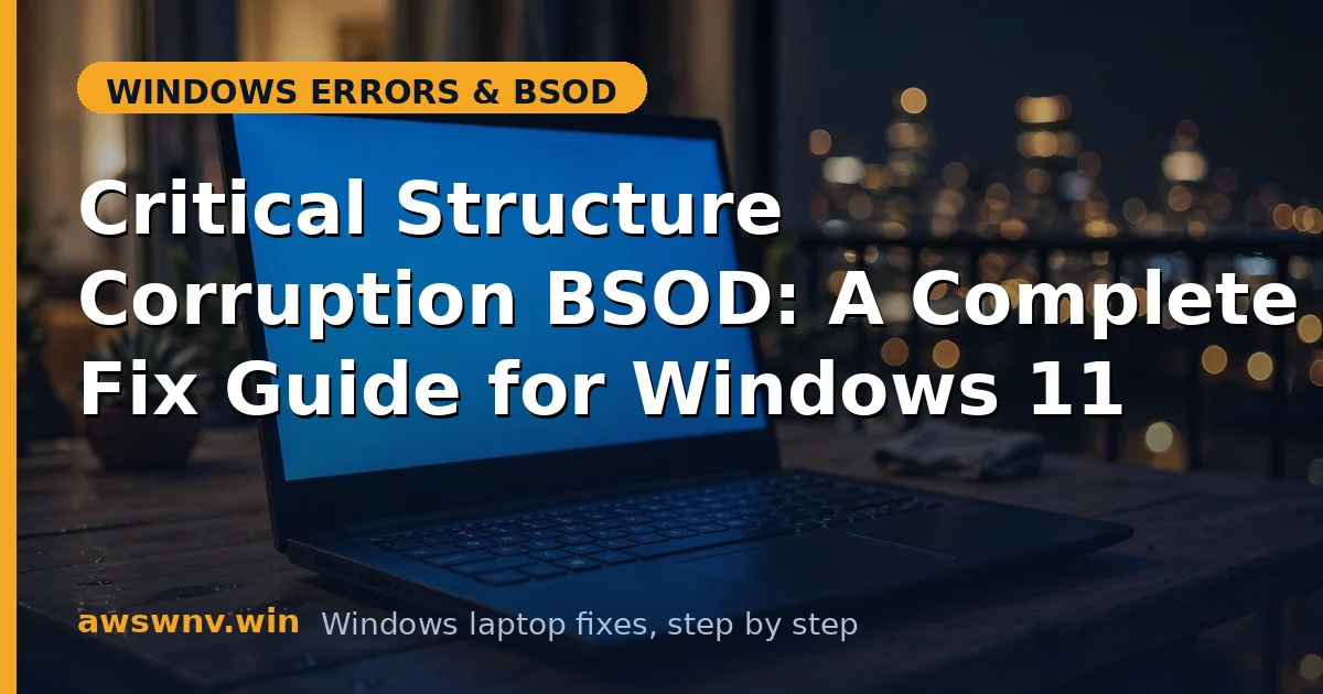 Critical Structure Corruption BSOD: A Complete Fix Guide for Windows 11
