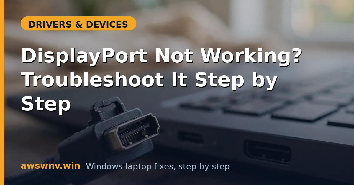 DisplayPort Not Working? Troubleshoot It Step by Step
