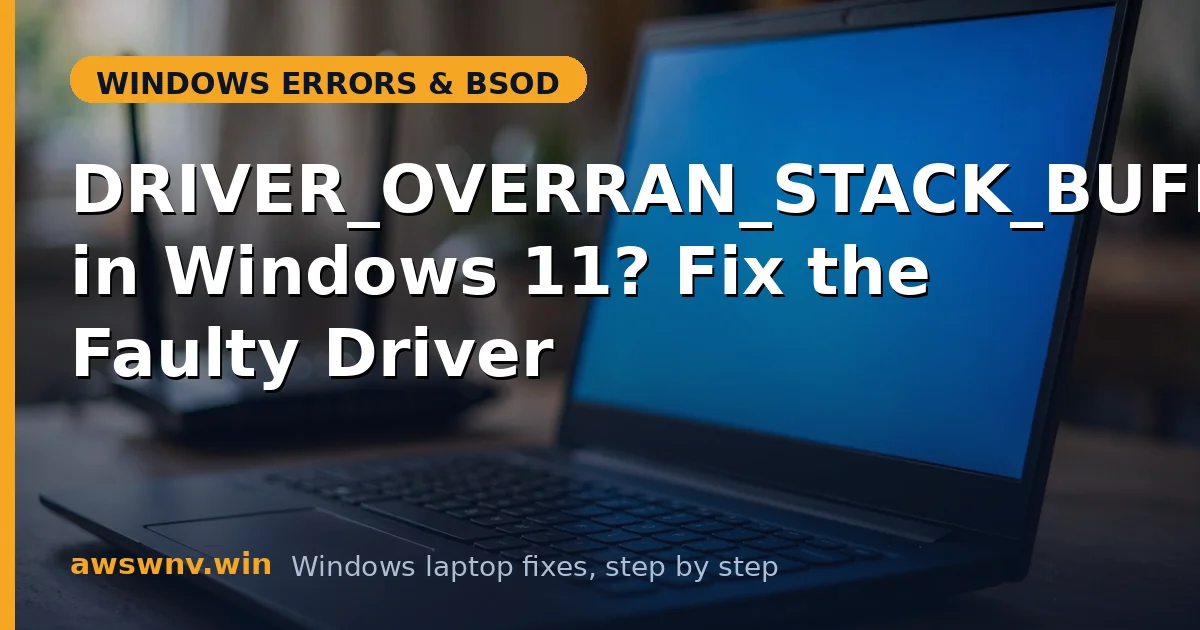 DRIVER_OVERRAN_STACK_BUFFER in Windows 11? Fix the Faulty Driver