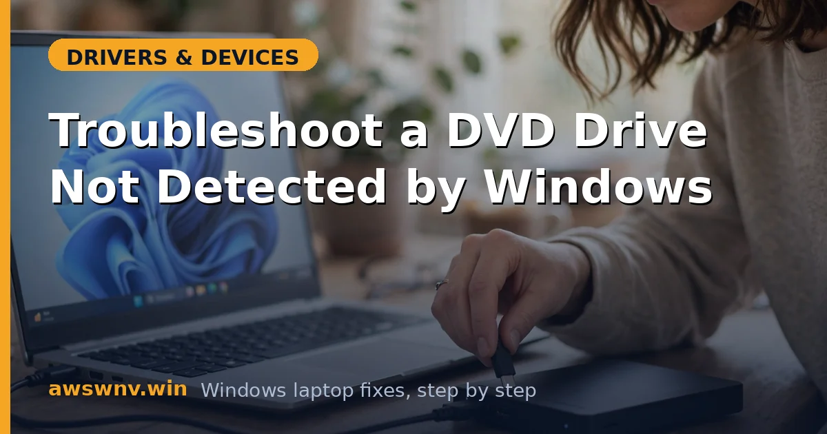 Troubleshoot a DVD Drive Not Detected by Windows