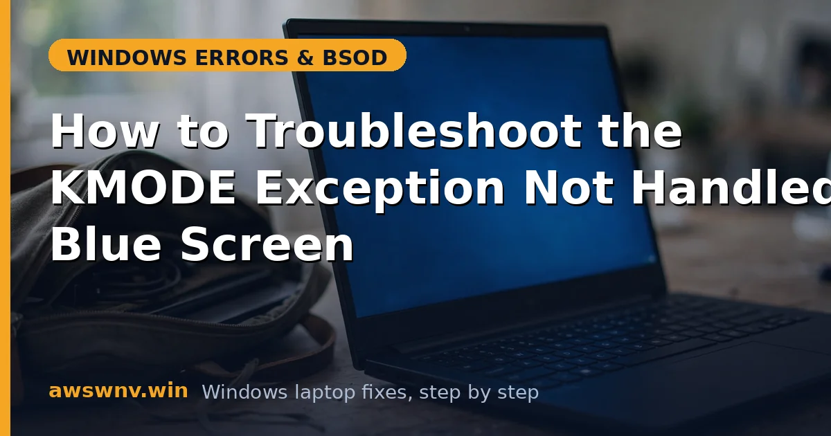 How to Troubleshoot the KMODE Exception Not Handled Blue Screen
