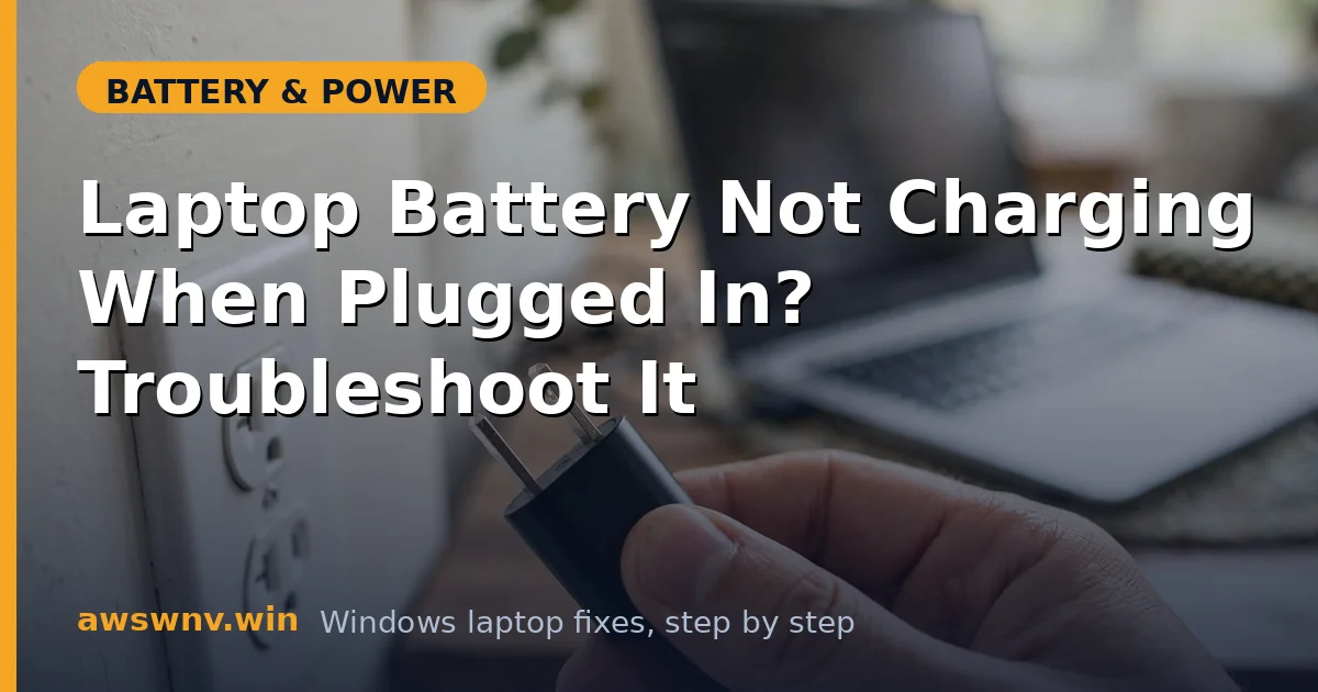 Laptop Battery Not Charging When Plugged In? Troubleshoot It