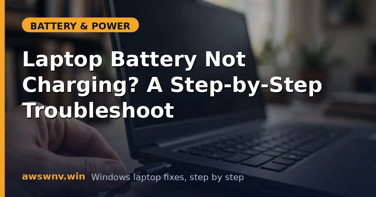 Laptop Battery Not Charging? A Step-by-Step Troubleshoot