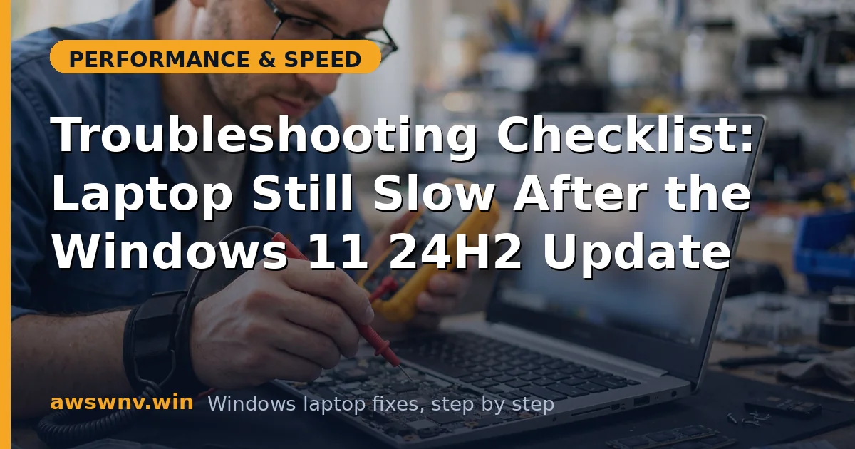 Troubleshooting Checklist: Laptop Still Slow After the Windows 11 24H2 Update