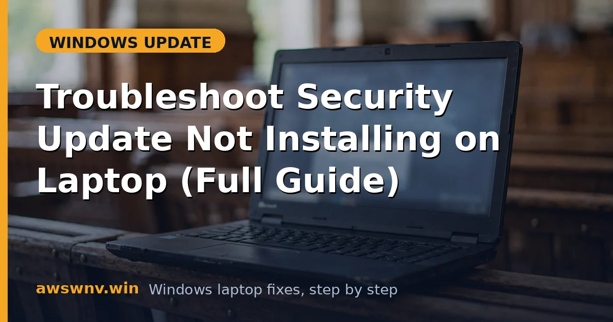 Troubleshoot Security Update Not Installing on Laptop (Full Guide)