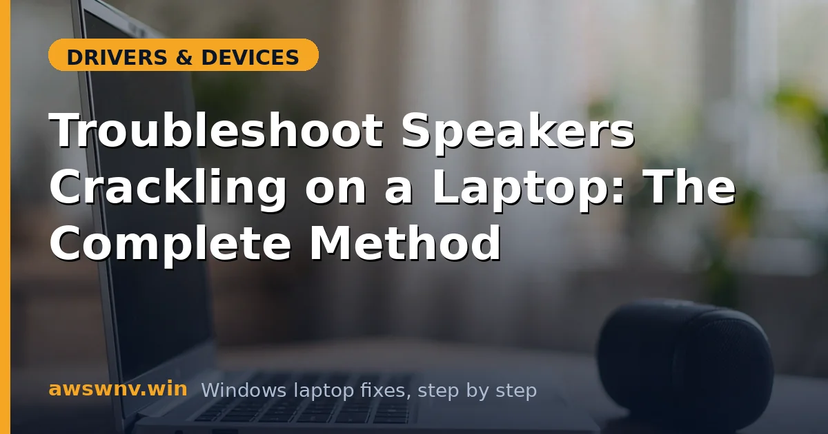 Troubleshoot Speakers Crackling on a Laptop: The Complete Method