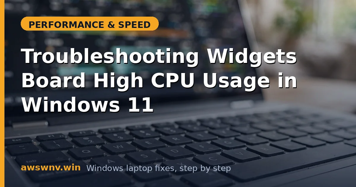 Troubleshooting Widgets Board High CPU Usage in Windows 11