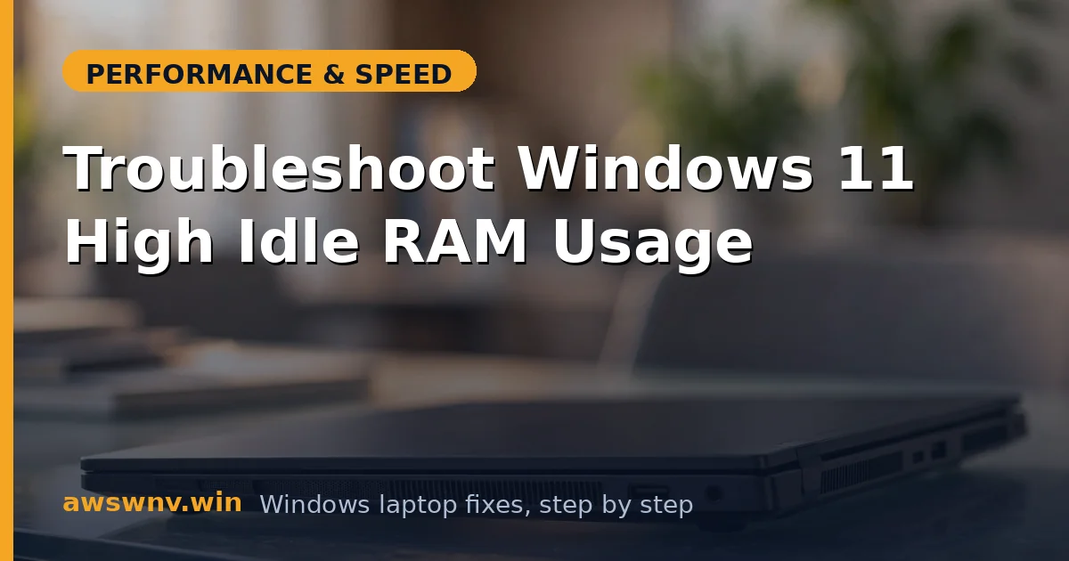 Troubleshoot Windows 11 High Idle RAM Usage