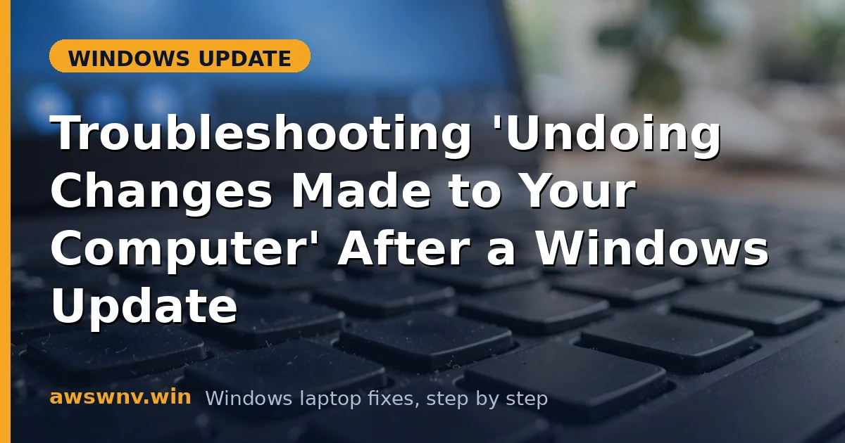 Troubleshooting 'Undoing Changes Made to Your Computer' After a Windows Update