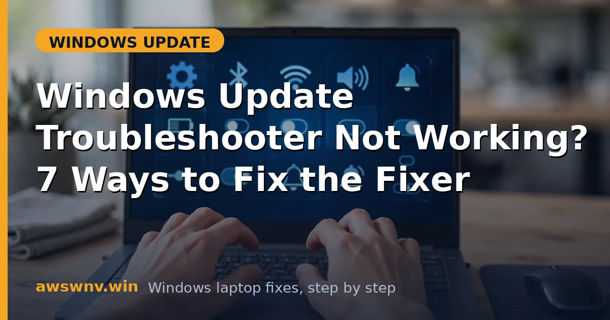Windows Update Troubleshooter Not Working? 7 Ways to Fix the Fixer