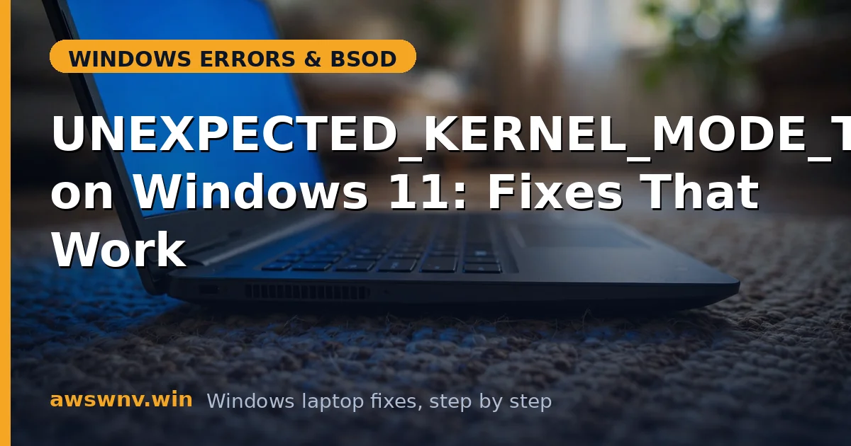 UNEXPECTED_KERNEL_MODE_TRAP on Windows 11: Fixes That Work