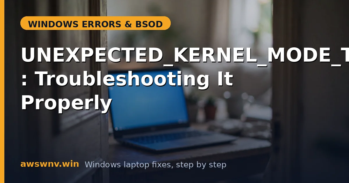 UNEXPECTED_KERNEL_MODE_TRAP: Troubleshooting It Properly