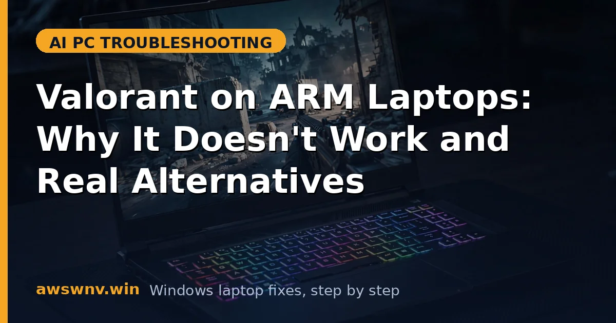 Valorant on ARM Laptops: Why It Doesn't Work and Real Alternatives