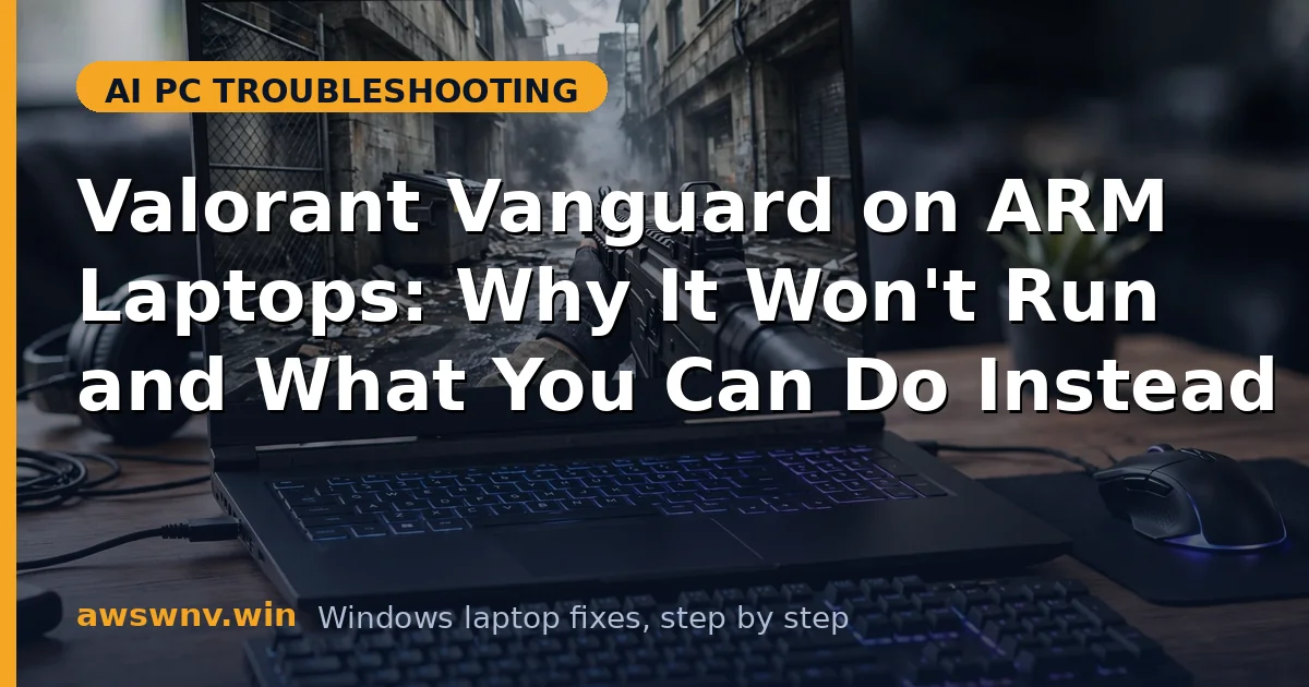 Valorant Vanguard on ARM Laptops: Why It Won't Run and What You Can Do Instead