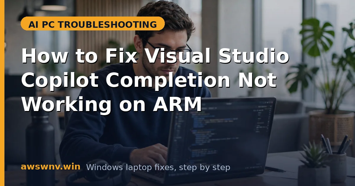 How to Fix Visual Studio Copilot Completion Not Working on ARM