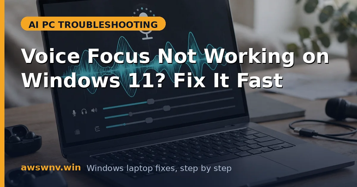Voice Focus Not Working on Windows 11? Fix It Fast