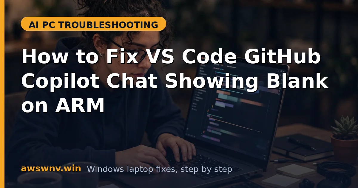 How to Fix VS Code GitHub Copilot Chat Showing Blank on ARM