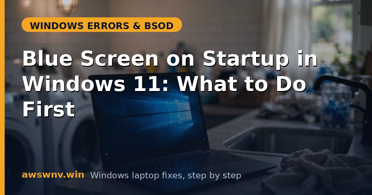 Blue Screen on Startup in Windows 11: What to Do First