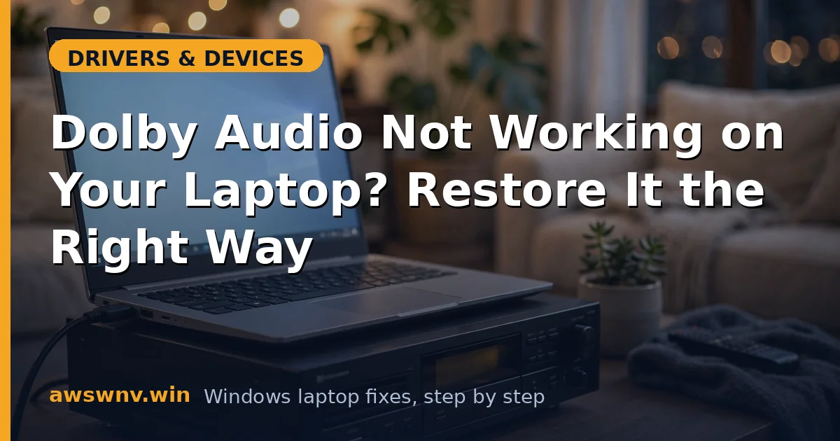Dolby Audio Not Working on Your Laptop? Restore It the Right Way