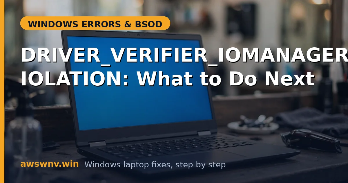 DRIVER_VERIFIER_IOMANAGER_VIOLATION: What to Do Next