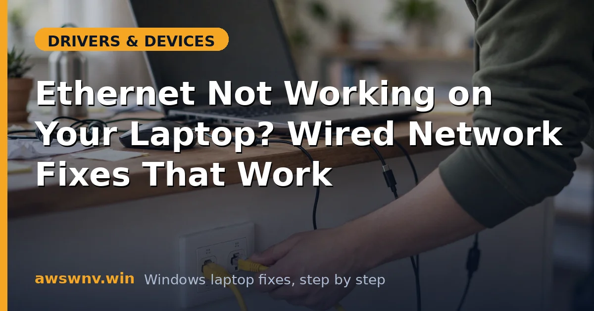 Ethernet Not Working on Your Laptop? Wired Network Fixes That Work