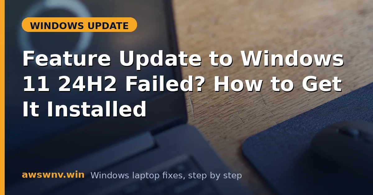 Feature Update to Windows 11 24H2 Failed? How to Get It Installed