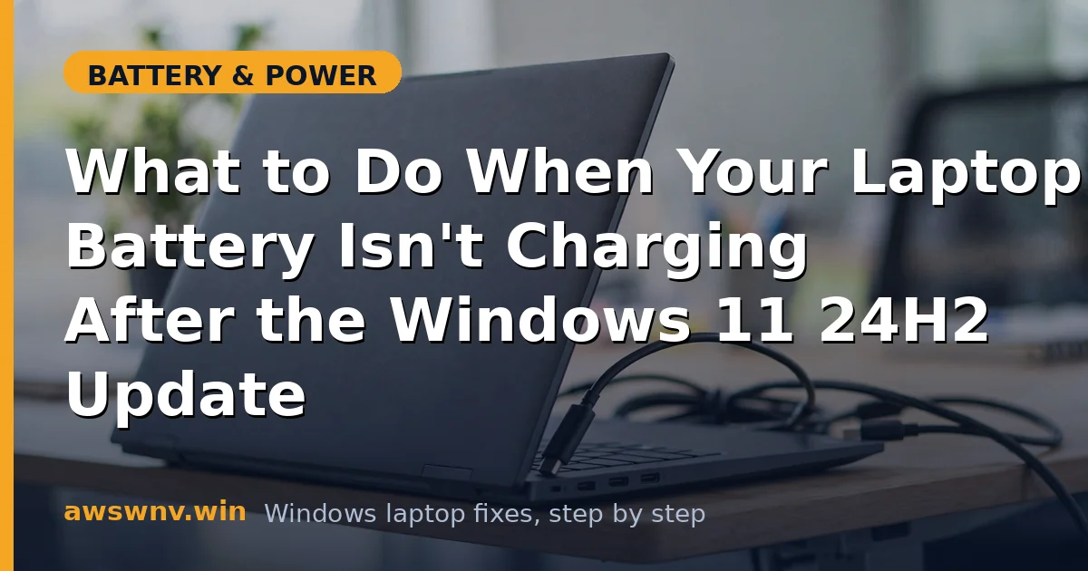 What to Do When Your Laptop Battery Isn't Charging After the Windows 11 24H2 Update