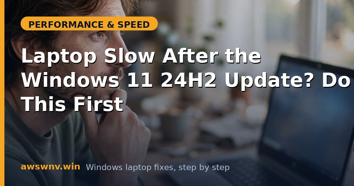 Laptop Slow After the Windows 11 24H2 Update? Do This First