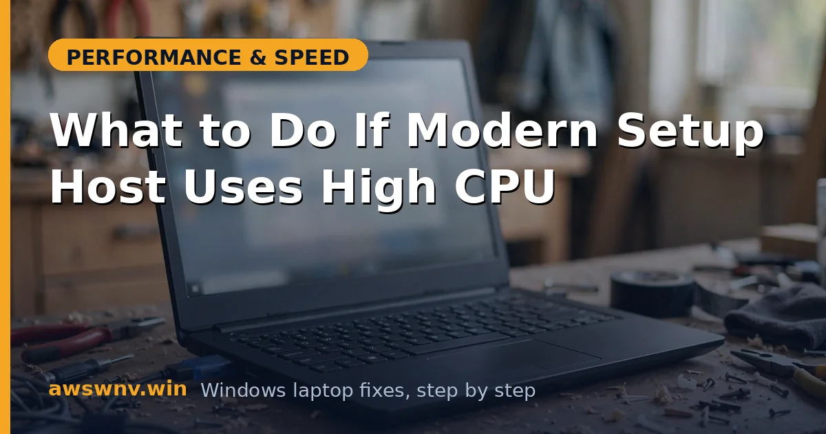 What to Do If Modern Setup Host Uses High CPU