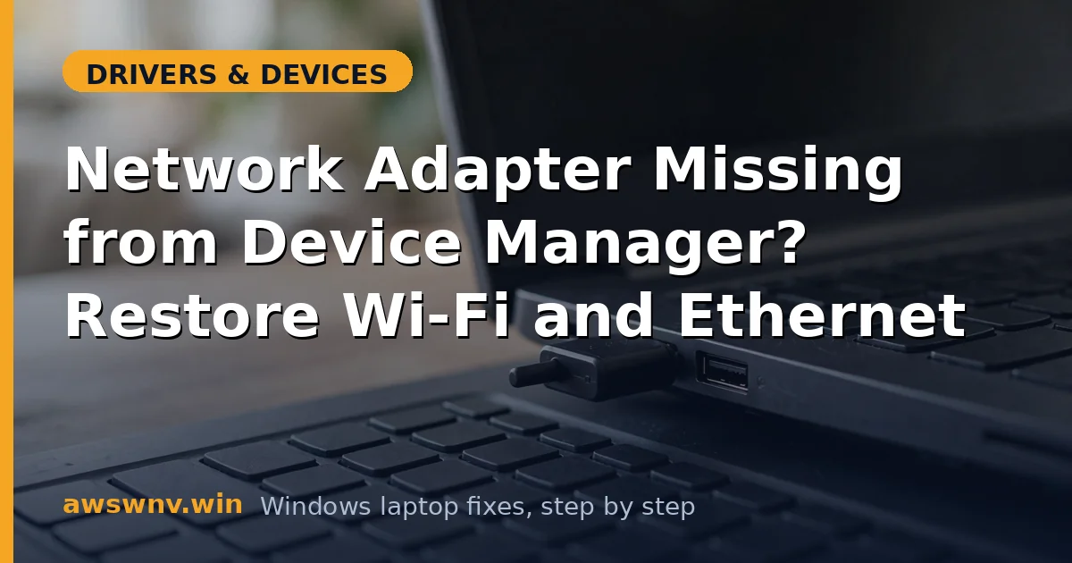 Network Adapter Missing from Device Manager? Restore Wi-Fi and Ethernet