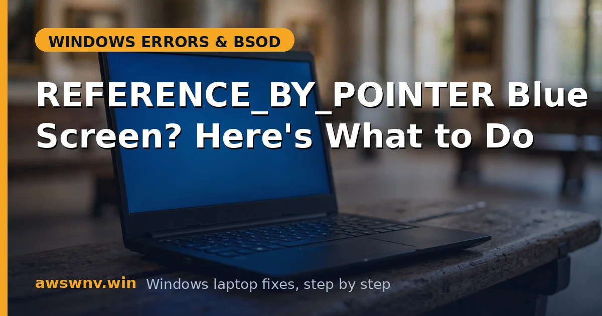 REFERENCE_BY_POINTER Blue Screen? Here's What to Do