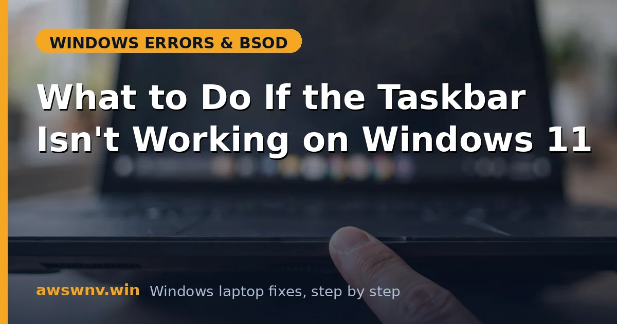 What to Do If the Taskbar Isn't Working on Windows 11