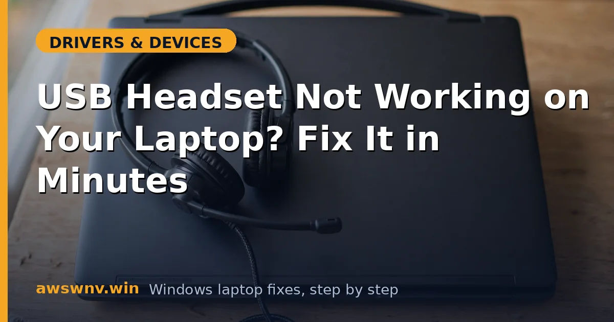 USB Headset Not Working on Your Laptop? Fix It in Minutes